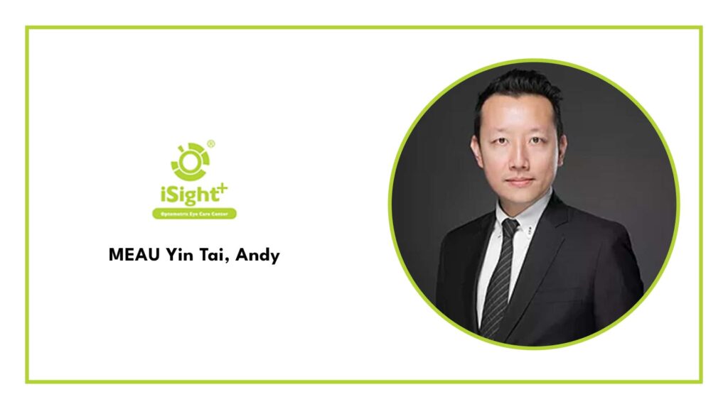 MEAU Yin Tai, Andy – iSight Optometric Eye Care Center's Homepage